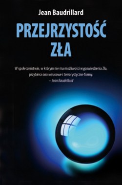 Jeana Baudrillarda „Przejrzystość zła”.